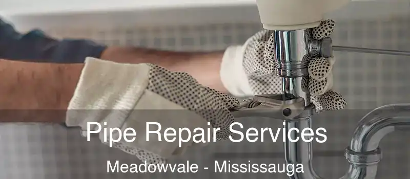  Pipe Repair Services Meadowvale - Mississauga