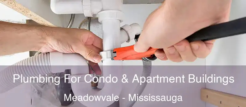  Plumbing For Condo & Apartment Buildings Meadowvale - Mississauga